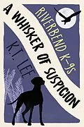 E-Book (epub) A Whisker of Suspicion (Riverbend K-9s, #3) von K. T. Lee