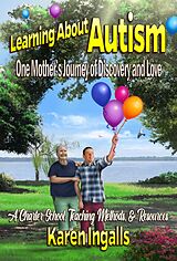 eBook (epub) Learning About Autism: One Mother's Journey of Discovery and Love de Karen Ingalls