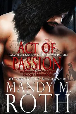 E-Book (epub) Act of Passion: Paranormal Security and Intelligence (PSI-Ops Series, #5) von Mandy M. Roth