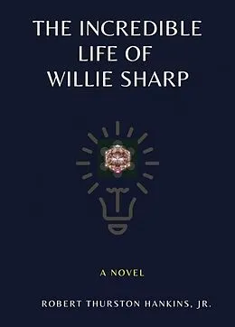 E-Book (epub) The Incredible Life of Willie Sharp von Robert Thurston Hankins