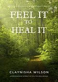 E-Book (epub) Feel It To Heal It von Clay'Nisha Wilson