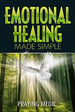 E-Book (epub) Emotional Healing Made Simple (The Kingdom of God Made Simple, #7) von Praying Medic