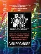 Kartonierter Einband TRADING COMMODITY OPTIONS...WITH CREATIVITY von Carley Garner