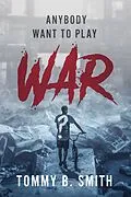 E-Book (epub) Anybody Want to Play War? von Tommy B. Smith
