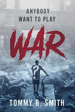 E-Book (epub) Anybody Want to Play War? von Tommy B. Smith