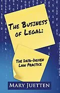 E-Book (epub) The Business of Legal: The Data-Driven Law Practice von Mary Juetten