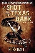 Couverture cartonnée A Shot in the Texas Dark de Russ Hall
