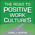 E-Book (epub) The Road to Positive Work Cultures von Carol J. Huston