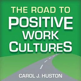E-Book (epub) The Road to Positive Work Cultures von Carol J. Huston