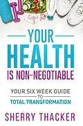 E-Book (epub) Your Health Is Non-Negotiable von Sherry Thacker