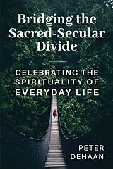 eBook (epub) Bridging the Sacred-Secular Divide de Peter DeHaan