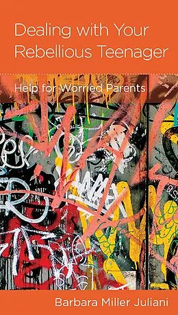 E-Book (epub) Dealing with Your Rebellious Teenager von Barbara Miller Juliani