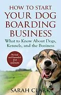 E-Book (epub) How to Start Your Dog Boarding Business (Dog Knowledge) von Sarah Clark