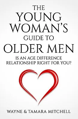 E-Book (epub) The Young Woman's Guide to Older Men: Is an Age Difference Relationship Right for You? von Wayne Mitchell, Tamara Mitchell