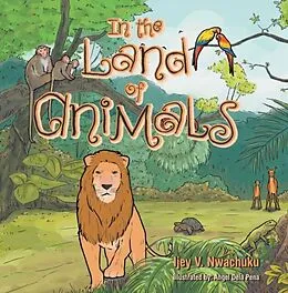 E-Book (epub) In the Land of Animals von Ijey V. Nwachuku