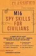 Couverture cartonnée Mi6 Spy Skills for Civilians: A Real-Life Secret Agent Reveals How to Live Safer, Sneakier and Ready for Anything de Rupert Kohl