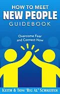 E-Book (epub) How To Meet New People Guidebook: Overcome Fear and Connect Now von Keith Schreiter, Tom "Big Al" Schreiter