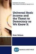 Kartonierter Einband Universal Basic Income and the Threat to Democracy As We Know It von Peter Nelson