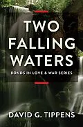 E-Book (epub) Two Falling Waters (Bonds in Love & War, #2) von David G Tippens