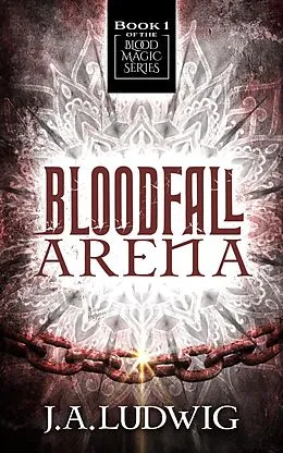 E-Book (epub) Bloodfall Arena (Blood Magic Series, #1) von J. A. Ludwig