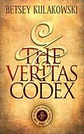 E-Book (epub) The Veritas Codex (The Veritas Codex Series, #1) von Betsey Kulakowski