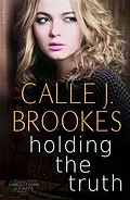 E-Book (epub) Holding the Truth (Small-Town Sheriffs, #1) von Calle J. Brookes