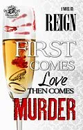 E-Book (epub) First Comes Love, Then Comes Murder (The Cartel Publications Presents) von Reign (T. Styles)