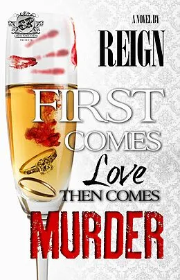 E-Book (epub) First Comes Love, Then Comes Murder (The Cartel Publications Presents) von Reign (T. Styles)