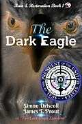 E-Book (epub) The Dark Eagle (Ruin & Restoration, #1) von Simon Driscoll, James T. Prout