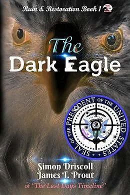 E-Book (epub) The Dark Eagle (Ruin & Restoration, #1) von Simon Driscoll, James T. Prout