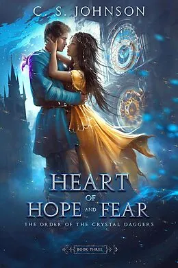 E-Book (epub) Heart of Hope and Fear (The Order of the Crystal Daggers, #3) von C. S. Johnson