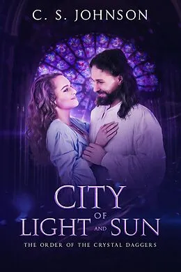 E-Book (epub) City of Light and Sun (The Order of the Crystal Daggers, #3.5) von C. S. Johnson