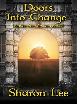 E-Book (epub) Doors Into Change (Archers Beach, #7) von Sharon Lee