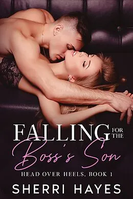 E-Book (epub) Falling for the Boss's Son (Head Over Heels, #1) von Sherri Hayes