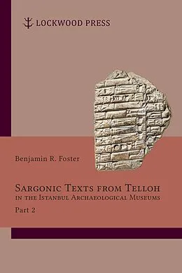 E-Book (pdf) Sargonic Texts from Telloh in the Istanbul Archaeological Museums, Part 2 von Benjamin R. Foster