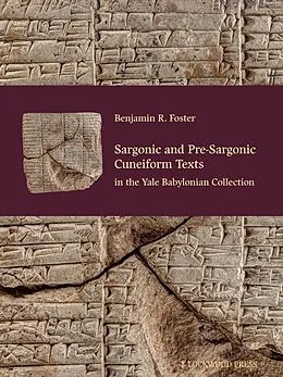 E-Book (pdf) Sargonic and Pre-Sargonic Cuneiform Texts in the Yale Babylonian Collection von Benjamin R. Foster