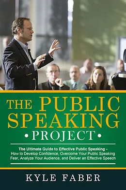 E-Book (epub) Public Speaking Project - The Ultimate Guide to Effective Public Speaking von Kyle Faber