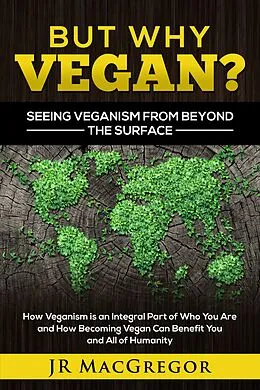 E-Book (epub) But Why Vegan? Seeing Veganism from Beyond the Surface von Jr MacGregor