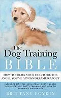 E-Book (epub) Dog Training Bible - How to Train Your Dog to be the Angel You've Always Dreamed About von Brittany Boykin
