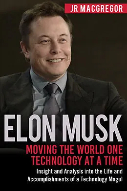 E-Book (epub) Elon Musk: Moving the World One Technology at a Time von Jr MacGregor