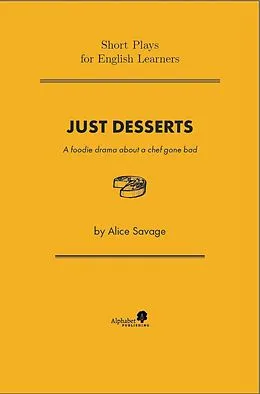 E-Book (epub) Just Desserts: A Foodie Drama About a Chef Gone Bad (Short Plays for English Learners, #1) von Alice Savage