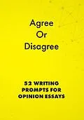 E-Book (epub) Agree or Disagree: 52 Writing Prompts for Opinion Essays (English Prompts, #2) von Alphabet Publishing