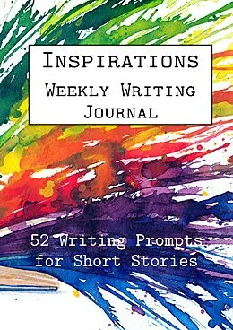 E-Book (epub) Inspirations Weekly Writing Journal: 52 Writing Prompts for Short Stories (English Prompts, #3) von Alphabet Publishing