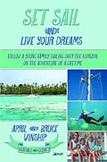 E-Book (epub) Set Sail and Live Your Dreams von April Winship, Bruce Winship