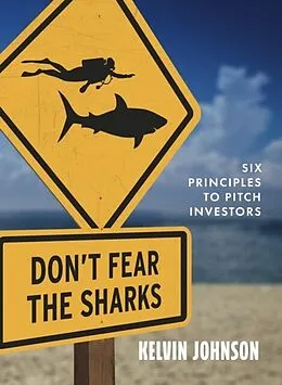 ePUB Don't Fear the Sharks: Six Principles to Pitch Investors von Kelvin Johnson