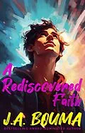E-Book (epub) A Rediscovered Faith (Faith Reimagined, #2) von J. A. Bouma