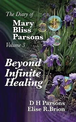 E-Book (epub) Beyond Infinite Healing von Dh Parsons, Elise R. Brion