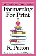 E-Book (epub) Formatting for Print (The Self-Publisher's Guide, #1) von R. Patton