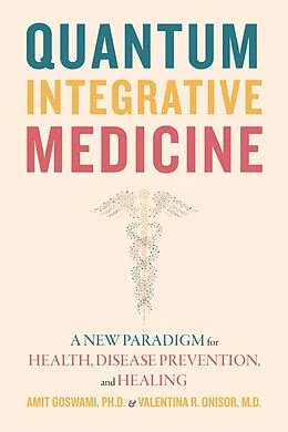 E-Book (epub) Quantum Integrative Medicine von Amit Goswami, Valentina R. Onisor