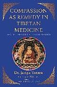 Kartonierter Einband Compassion as Remedy in Tibetan Medicine von Dr. Jampa Yonten